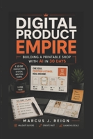 Digital Product Empire: Building a Printable Shop with AI in 30 Days B0H98QYJ2M Book Cover