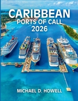CARIBBEAN PORTS OF CALL 2026: An Important Handbook on Cruise Destinations, Local Customs, and Unforgettable Port-Day Activities B0GM9952DS Book Cover