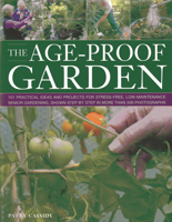 The Age-Proof Garden: 101 Practical Ideas and Projects for Stress-Free, Low-Maintenance Senior Gardening, Shown Step by Step in More Than 500 Photographs 178019191X Book Cover