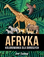 Afryka Kolorowanka Dla Dorosłych B0BL54CKMY Book Cover