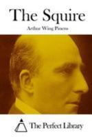 The Squire: An Original Comedy in Three Acts 151712476X Book Cover