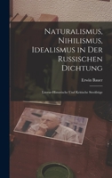 Naturalismus, Nihilismus, Idealismus in Der Russischen Dichtung: Literar-Historische Und Kritische Streifz�ge 1019043962 Book Cover