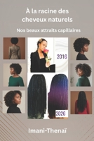 À la racine des cheveux naturels, nos beaux attraits capillaires (French Edition) B0H9NX8YDB Book Cover