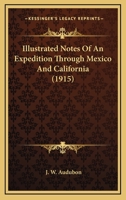 Illustrated Notes Of An Expedition Through Mexico And California 0548679754 Book Cover