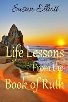 Life Lessons from the Book of Ruth 1521166889 Book Cover