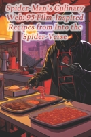 Spider-Man's Culinary Web: 95 Film-Inspired Recipes from Into the Spider-Verse B0CQHRQKJ4 Book Cover