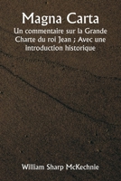 Magna Carta Un commentaire sur la Grande Charte du roi Jean; Avec une introduction historique 9359250287 Book Cover