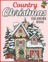 Country Christmas Coloring Book: Adult Coloring Book Featuring Festive and Beautiful Fun Christmas Gift For Toddlers - 50 Beautiful Coloring Pages B08L3XBXVW Book Cover