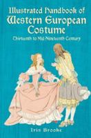 Illustrated Handbook of Western European Costume: 13th to mid-19th Century 0486427471 Book Cover