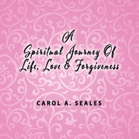 A Spiritual Journey of Life, Love and Forgiveness 1947741705 Book Cover