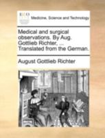 Medical and surgical observations. By Aug. Gottlieb Richter, ... Translated from the German. 1140718029 Book Cover