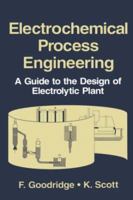 Electrochemical Process Engineering: A Guide to the Design of Electrolytic Plant 1489902260 Book Cover