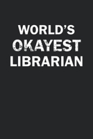 World's Okayest Librarian: Funny gag gift for sarcastic snarky Librarian - Blank Lined Notebook 1670203816 Book Cover