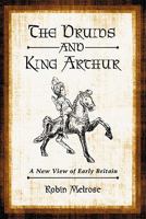 The Druids and King Arthur: A New View of Early Britain 0786458909 Book Cover