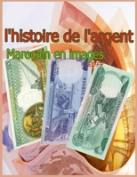 l'histoire de l'argent Marocain en images ED_FR: Histoire des monnaies au Maroc B093RWXCJQ Book Cover