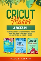CRICUT MAKER: 3 BOOKS IN 1: The Complete Guide To Mastering Your Cricut Machine Quickly And Easily, With Examples, Pictures, And Illustrations. All You Need+ Bonuses! B092XPVLNZ Book Cover