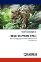 Jaguar (Panthera onca): Biotechnology reproductive and nutritional management 3846585785 Book Cover
