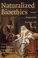 Naturalized Bioethics: Toward Responsible Knowing and Practice 0521719402 Book Cover