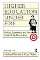 Higher Education Under Fire: Politics, Economics, and the Crisis of the Humanities 041590806X Book Cover