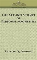 The Art and Science of Personal Magnetism: The Secret of Mental Fascination 1518776787 Book Cover