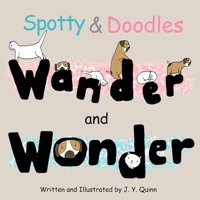 Spotty & Doodles Wander and Wonder 1798970104 Book Cover
