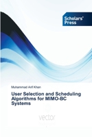 User Selection and Scheduling Algorithms for MIMO-BC Systems 3639662598 Book Cover
