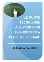 Le nuove tecnologie a supporto di una didattica pluridisciplinare 1291763287 Book Cover