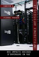 Intelligence Artificielle: Des Impacts Sociaux D'Envergure En Vue: Une Experience Sociale Majeure 1974032612 Book Cover