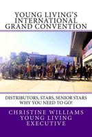 Young Living's International Grand Convention: Distributors, Stars, Seniors Stars why you need to go! 1725902486 Book Cover