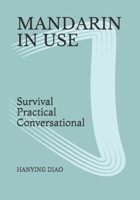 MANDARIN IN USE: Survival Practical Conversational (Daily-spoken Chinese) B089M1KNT7 Book Cover