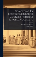 Comoediae, Ex Recensione Georgii Goetz Et Friderici Schoell, Volume 7... (Latin Edition) 1024504026 Book Cover