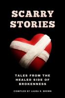 Scarry Stories: Tales from the Healed Side of Brokenness (Scarry Stories and Journal) 1685980007 Book Cover