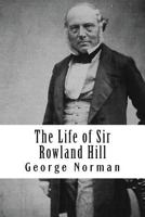 The Life of Sir Rowland Hill: Vol. II (of 2) 1508723508 Book Cover