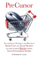 Pre Cursor: All the Legal, Technical and Practical Short Cuts and Trade Secrets You Need to Know Before Starting Your E-Commerce Empire 095586402X Book Cover