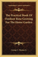 The practical book of outdoor rose growing for the home garden 1018856048 Book Cover