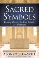 Sacred Symbols: Finding Meaning in Rites, Rituals and Ordinances 159955965X Book Cover