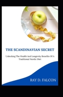 The Scandinavian Secret: Unlocking The Health And Longevity Benefits Of A Traditional Nordic Diet B0943RTVL9 Book Cover