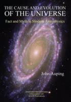 The Cause and Evolution of the Universe: Fact and Myth in Modern Astrophysics 1910301523 Book Cover