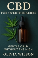 CBD FOR OVERTHINKERS: Gentle Calm Without the High B0F3TB1PXQ Book Cover