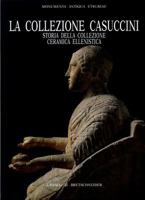 La Collezione Casuccini, I: Storia Della Collezione Ceramica Ellenistica 8870628426 Book Cover