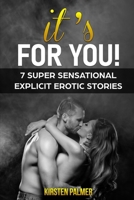 IT’S FOR YOU: 7 super sensational explicit erotic stories B08C4J11J7 Book Cover
