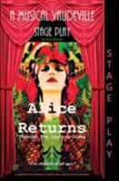 Alice Returns Through the Looking-Glass: A Musical Vaudeville Stage Play 0995747946 Book Cover