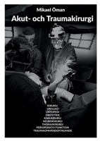 Akut och Traumakirurgi: Kirurgi Urologi Ortopedi Obstetrik Kärlkirurgi Neurokirurgi Thoraxkirurgi Perioperativ Funktion Traumaomhändertagande (Swedish Edition) 9180977928 Book Cover
