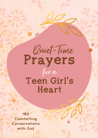 Quiet-Time Prayers for a Teen Girl's Heart: 180 Comforting Conversations with God 1636092810 Book Cover