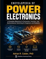 Encyclopedia of Power Electronics: A Complete Reference to Converters, Inverters, and Semiconductor Switching for Engineers and Students B0HDYNZ2FV Book Cover