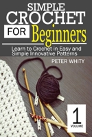 Simple Crochet for Beginners: Learn to Crochet in Easy and Simple Innovating Patterns. (1 Volume) B08ZBM31RV Book Cover