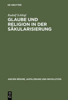 Glaube und Religion in der Säkularisierung: Die katholische Stadt– Koln, Aachen, Munster– 1700-1840 (Ancien Régime, Aufklärung und Revolution) 3486560808 Book Cover