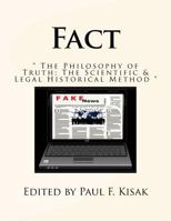 Fact: The Philosophy of Truth; The Scientific & Legal Historical Method 1978497156 Book Cover