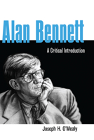 Alan Bennett: A Critical Introduction B0006BYWZC Book Cover