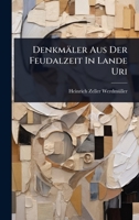 Denkmäler Aus Der Feudalzeit In Lande Uri (German Edition) 1024498689 Book Cover